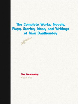 The Complete Works, Novels, Plays, Stories, Ideas, and Writings of Max Dauthendey - ebook